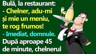 BANC | Bulă, la restaurant: Chelner, adu-mi și mie un meniu, te rog!