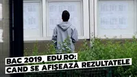 BAC 2019, EDU.RO: Când se afișează rezultatele