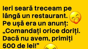 BANCUL ZILEI | "Comandați orice doriți! Dacă nu avem, primiți 500 lei"