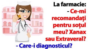 BANC | La farmacie: "Ce-mi recomandați pentru soțul meu? Xanax sau Extraveral?"