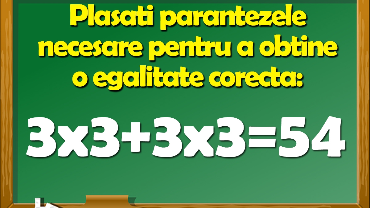 Test IQ | Plasați parantezele necesare pentru a obține o egalitate corectă: 3x3+3x3=54