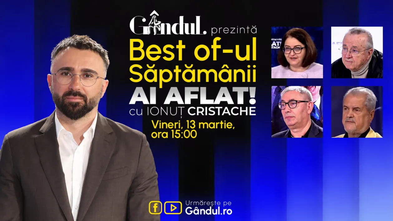 Gândul prezintă Best Of Ai aflat! Cu Ionuț Cristache - vineri, 13 martie, de la ora 15.00