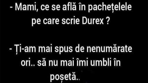 BANCUL ZILEI | "Mami, ce se află în pachețelele pe care scrie Durex?"