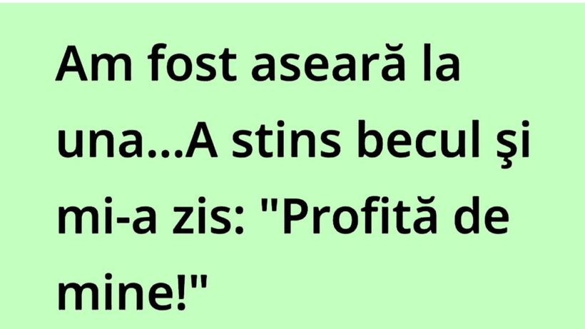 Bancul de weekend | „Profită de mine!”