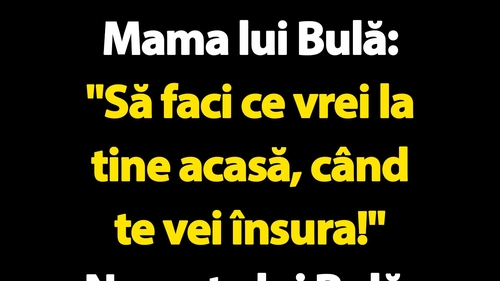 BANC | Mama lui Bulă VS nevasta lui Bulă