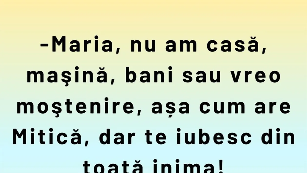Bancul sfârșitului de săptămână | Maria, nu am casă, mașină sau bani