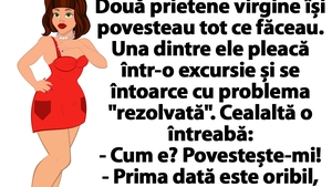 BANC | Două prietene virgine își povesteau tot ce făceau. Una dintre ele pleacă într-o excursie și se întoarce cu problema "rezolvată"