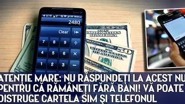 Atenţie MARE: NU RĂSPUNDEŢI la acest număr pentru că rămâneţi fără BANI! Vă poate distruge cartela SIM şi TELEFONUL