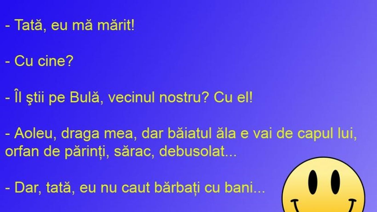 BANCUL ZILEI | „Tată, eu mă mărit cu Bulă!”