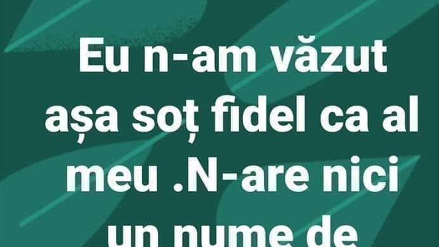Bancul sfârșitului de săptămână | Cel mai "fidel" soț din România