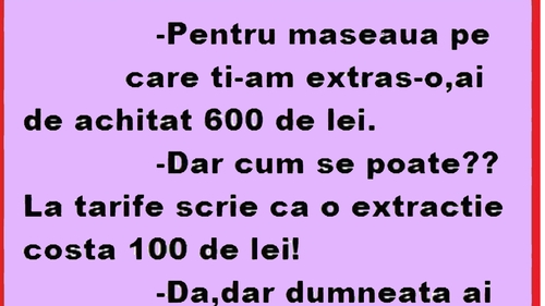 BANC | "Pentru măseaua pe care ți-am extras-o, ai de achitat 600 de lei"