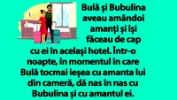 BANC | Bulă și Bubulina aveau amândoi amanți și își făceau de cap cu ei în același hotel