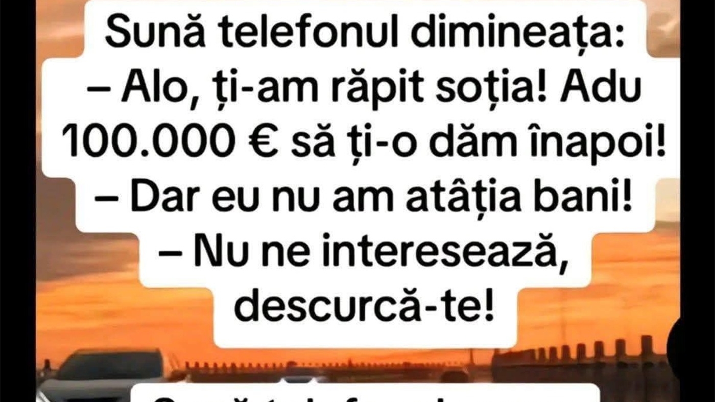 Bancul sfârșitului de lună | "Ți-am răpit soția. Adu 100.000 euro să ți-o dăm înapoi"