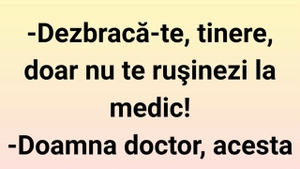 BANC | ”Dezbracă-te, tinere! Doar nu te rușinezi la medic”