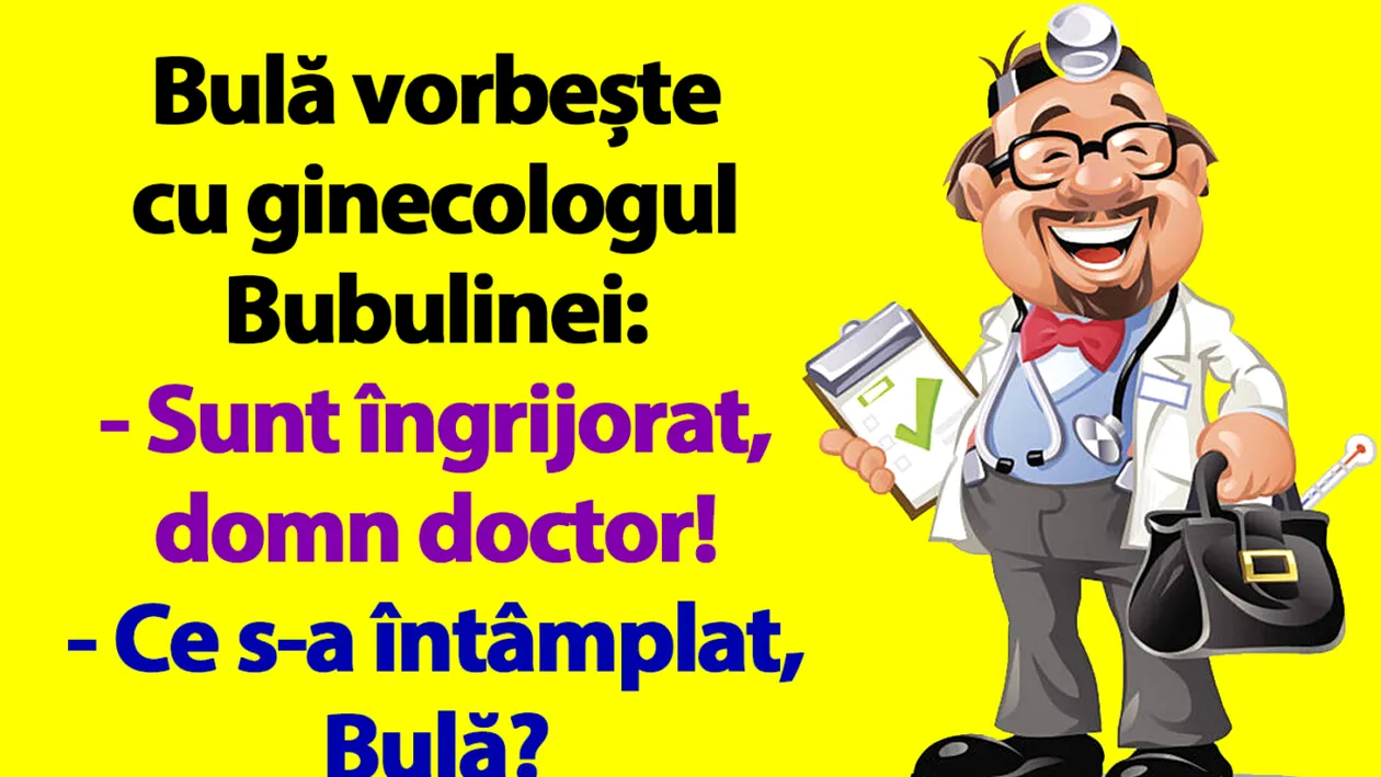 BANC | Bulă vorbește cu ginecologul Bubulinei: Sunt îngrijorat, domn doctor!