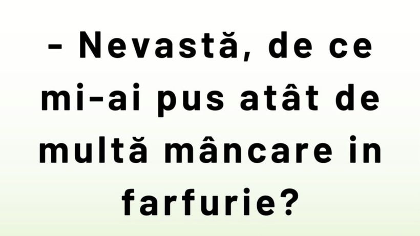 BANCUL ZILEI | „Nevastă, de ce mi-ai pus atât de multă mâncare în farfurie?”