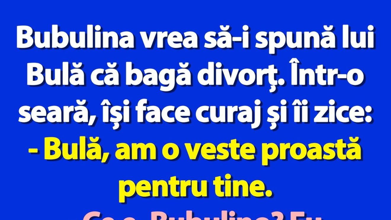 BANC | Bubulina vrea să-i spună lui Bulă că bagă divorț