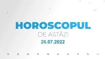 Horoscop zilnic 26 iulie 2022. Leii exagerează cu orgoliul