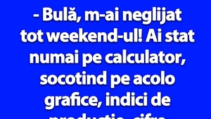 BANC | "Bulă, m-ai neglijat tot weekend-ul!"