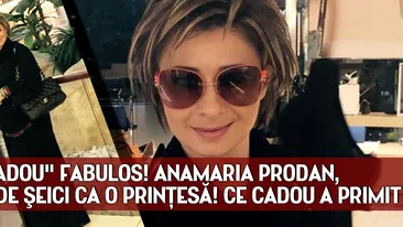 Super cadou fabulos! Anamaria Prodan, tratata de seici ca o printesa! Ce cadou a primit