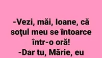 Bancul dimineții | Vezi, Ioane, că soțul meu se întoarce acasă într-o oră!