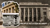 Palatul Facultății de drept. Află detalii neştiute despre istoria fascinantă a clădirii