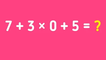 Test de inteligență pentru matematicieni | Cât face 7 + 3 x 0 + 5 = ?