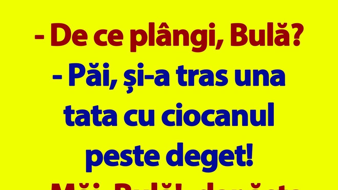 BANC | "De ce plângi, Bulă?"