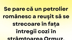 BANCUL ZILEI | Petrolierul românesc și coada din strâmtoarea Ormuz