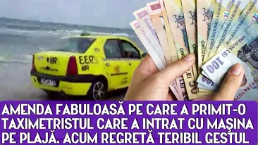 Amenda fabuloasa pe care a primit-o taximetristul care a intrat cu masina pe plaja. Acum regreta teribil gestul