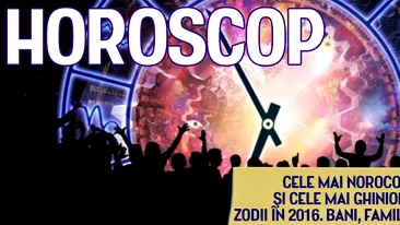 Horoscop. Cele mai norocoase şi cele mai ghinioniste zodii în 2016. Bani, familie, carieră