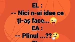BANCUL ZILEI | "Nici n-ai idee ce ți-aș face"
