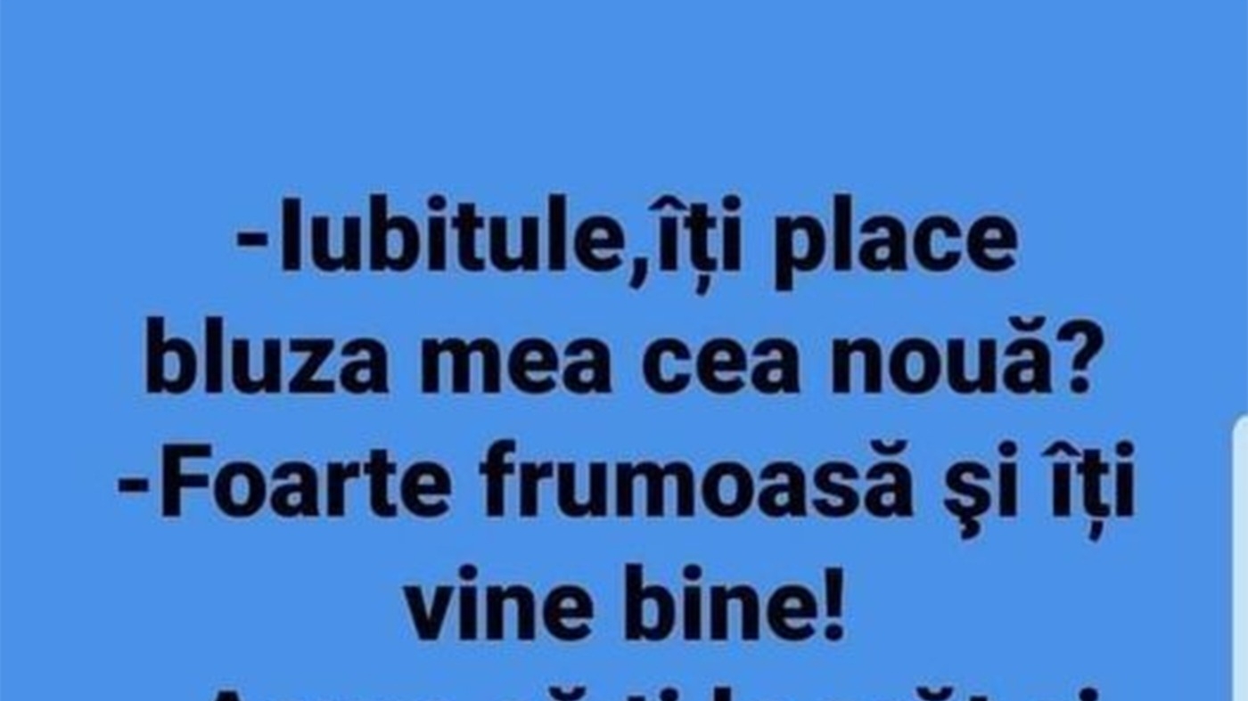 BANCUL ZILEI | "Iubitule, îți place bluza mea cea nouă?"