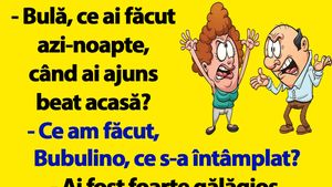 BANC | "Bulă, ce ai făcut azi-noapte, când ai ajuns beat acasă?"