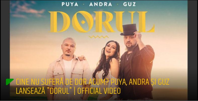 Puya, colaborare de senzație cu Andra și Guz! Melodia Dorul, un amestec de rap, pop, cu influențe folclorice și referiri la istorie și tradiții