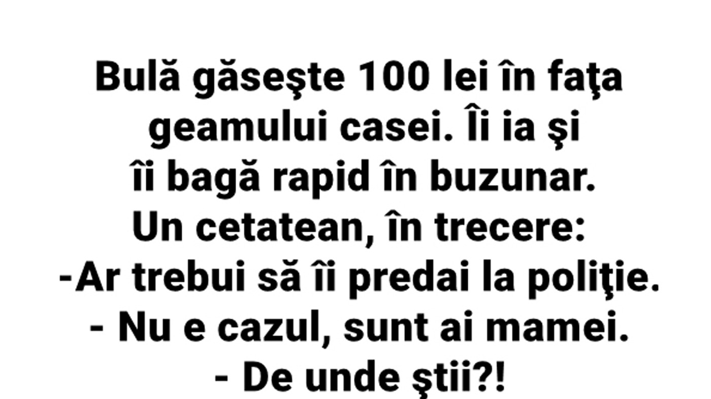 BANC | Bulă găsește 100 de lei în fața geamului casei. Îi ia și îi bagă rapid în buzunar