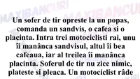 BANC | Un șofer de TIR oprește la un popas și comandă un sandviș, o cafea și o plăcintă