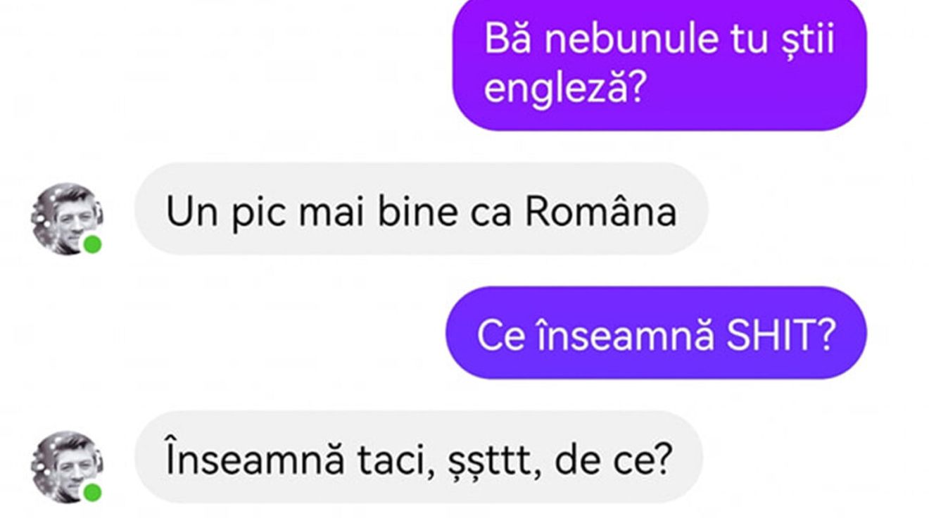 BANCUL ZILEI | "Vorbesc cu o gagică din Anglia și mi-a scris 'You look like shit'"