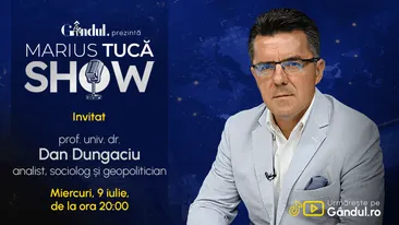 Marius Tucă Show începe miercuri, 9 iulie, de la ora 20.00, live pe Gândul. Invitat: prof. univ. dr. Dan Dungaciu