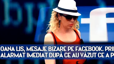 OANA LIS, mesaje BIZARE pe Facebook. Prietenii s-au ALARMAT imediat dupa ce au vazut ce a postat