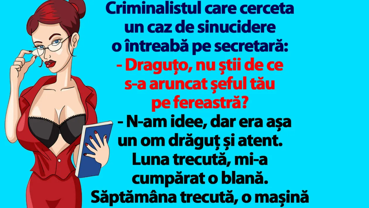 BANCUL ZILEI | Draguțo, nu știi de ce s-a aruncat șeful tău pe fereastră?