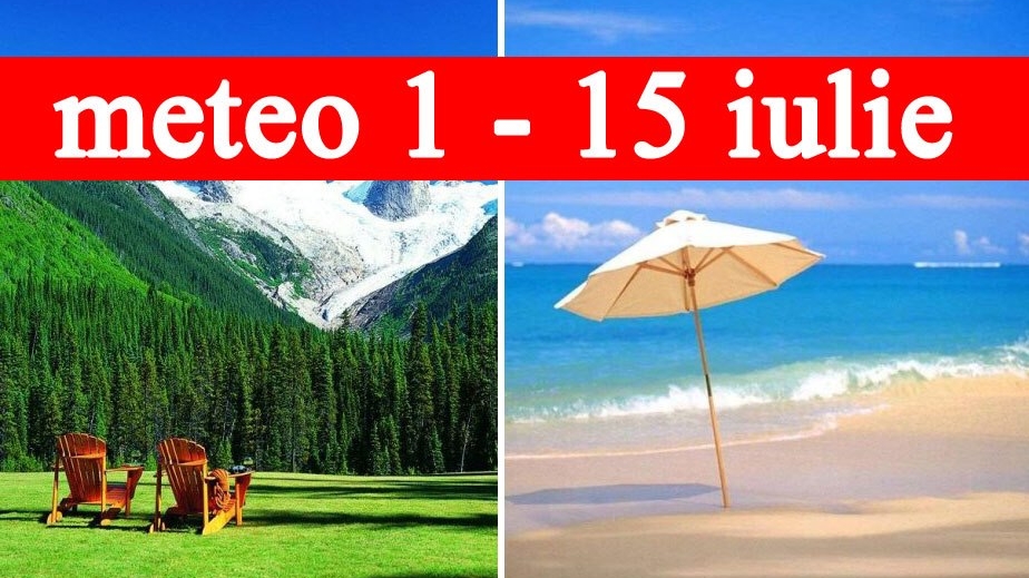 Meteorologii ANM au schimbat prognoza: vremea în România pentru perioada 1 - 15 iulie