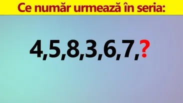 Test IQ doar pentru genii | Ce număr urmează în seria: 4, 5, 8, 3, 6, 7?