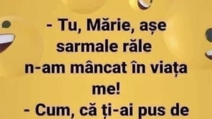 Bancul dimineții | "Tu, Mărie, așe sarmale răle n-am mâncat în viața me!"