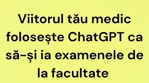 BANC | Viitorul tău medic folosește ChatGPT
