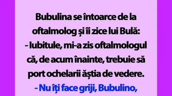 BANC | „Bulă, mi-a zis oftalmologul că, de acum înainte, trebuie să port ochelarii ăștia de vedere”