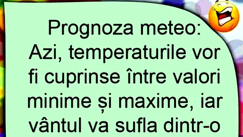 Bancul sfârșitului de săptămână | Prognoza meteo la români