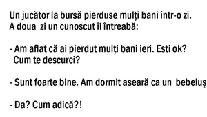 BANCUL ZILEI | „Am pierdut toți banii și dorm ca un copil”