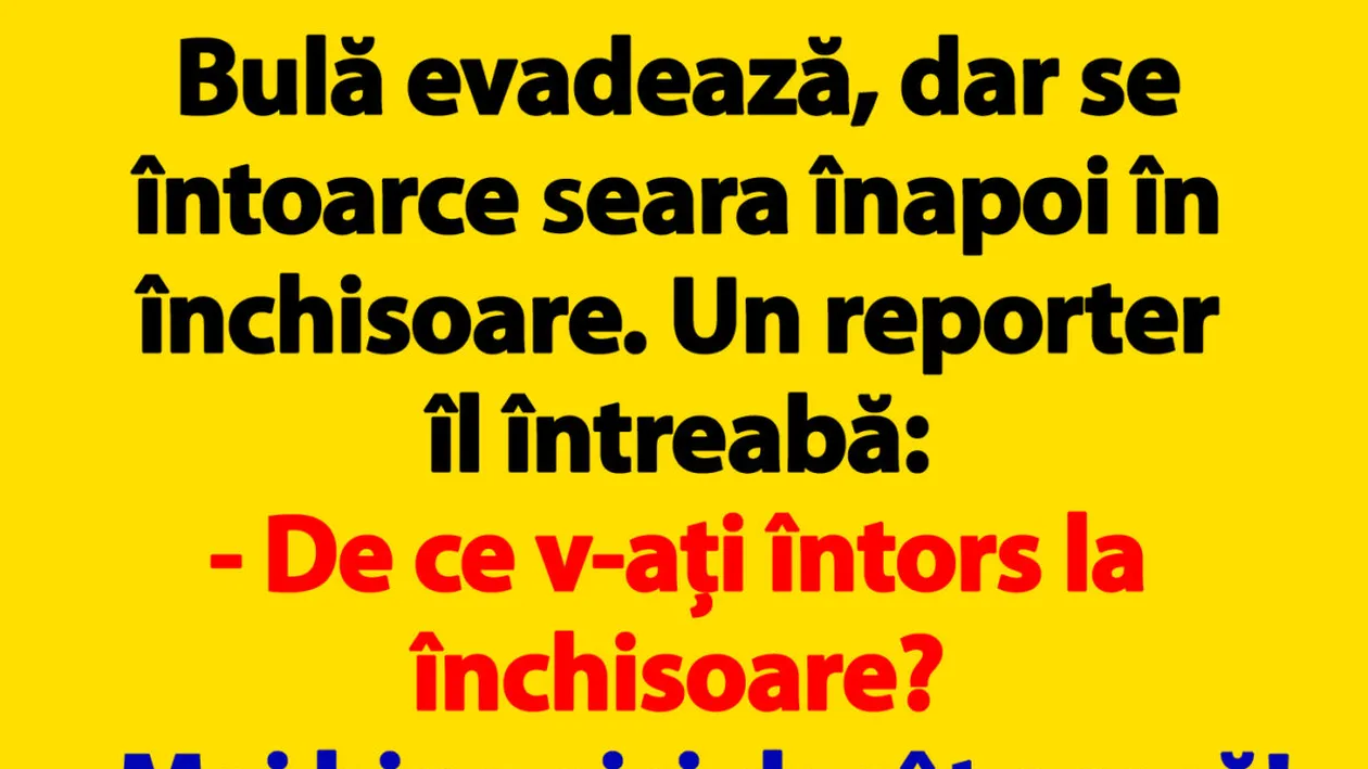 BANCUL ZILEI | Bulă evadează, dar se întoarce seara înapoi în închisoare