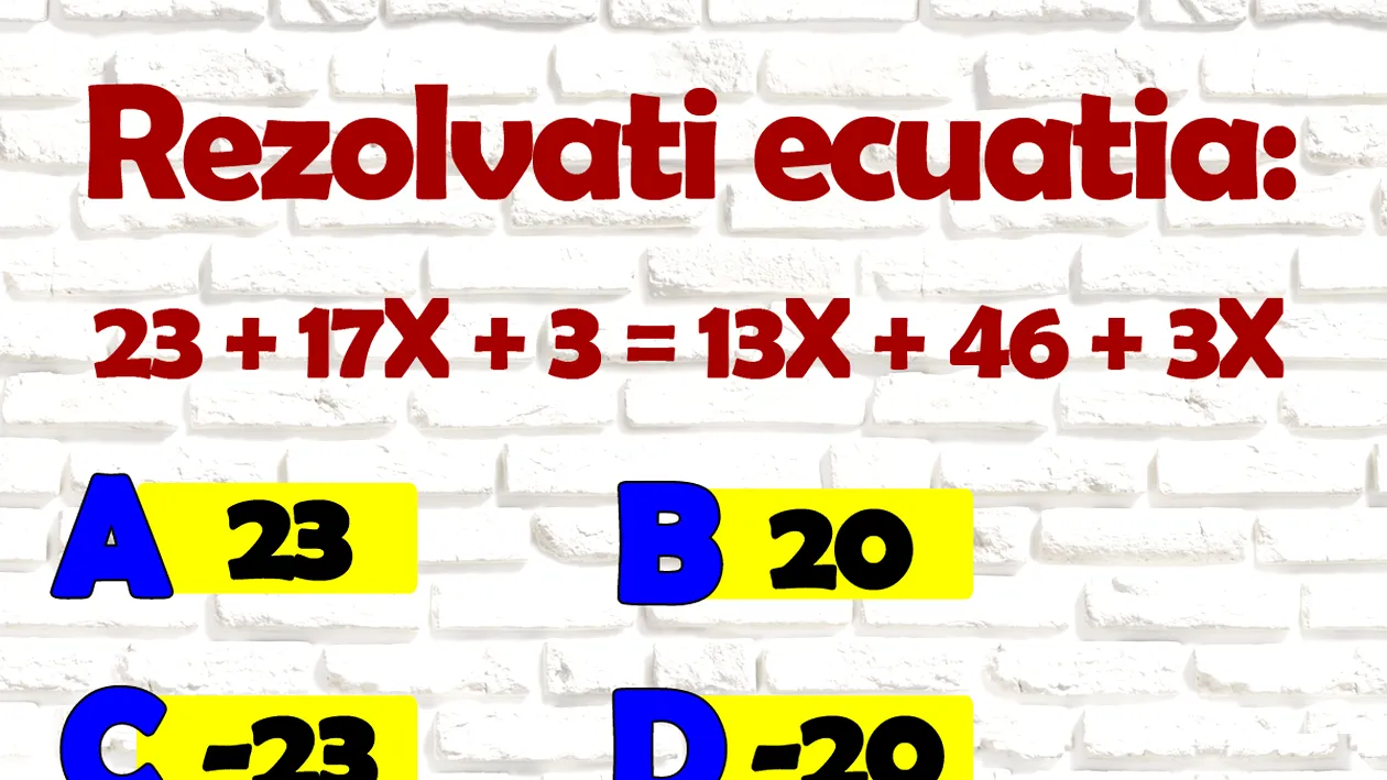 IQ test de clasa a 7-a | Rezolvați ecuația: 23+17x+3 = 13x+46+3x. Ești mai inteligent ca un elev de 13 ani?